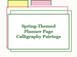 Spring Planner Pages & Complementary Calligraphy Styles