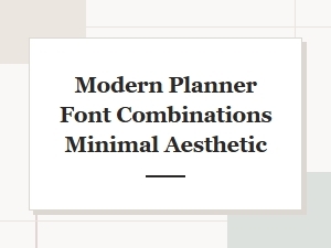 Minimalist Font Pairings for Modern Planners